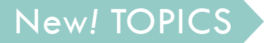 New！TOPICS